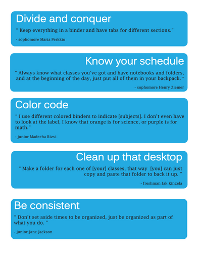 Students offer tips and advice to help stay organized. 
