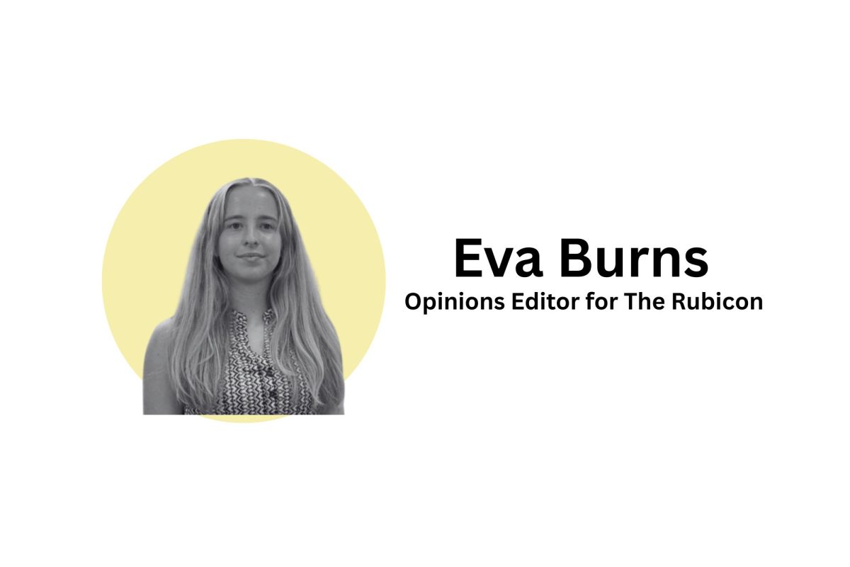 EVA BURNS. Burns works as an Opinions Editor for The Rubicon. 